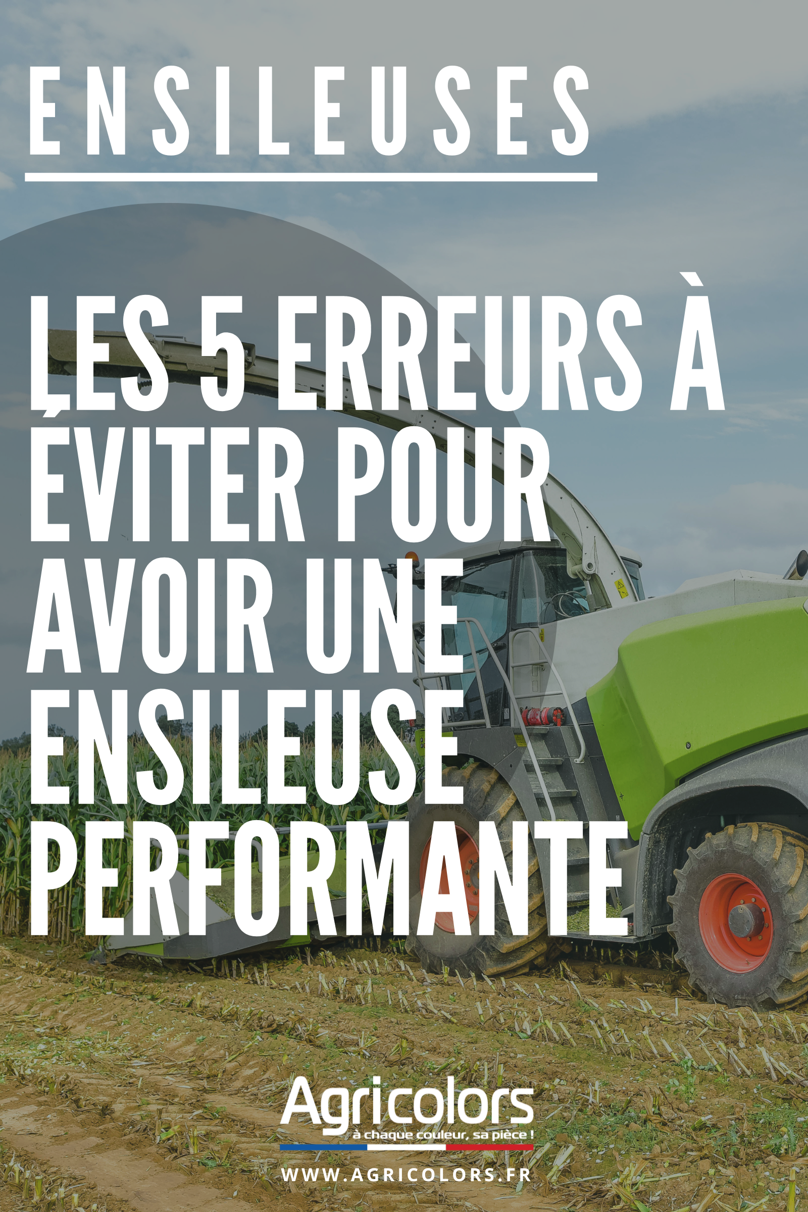 Les 5 erreurs à éviter pour avoir une ensileuse performante !